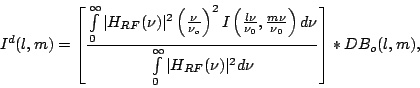 \begin{displaymath}
I^d(l,m)=\left[
{\int\limits_0^\infty \vert H_{RF}(\nu)\ve...
...s_0^\infty \vert H_{RF}(\nu)\vert^2 d\nu}}
\right]*DB_o(l,m),
\end{displaymath}