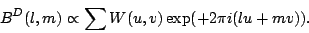 \begin{displaymath}B^D(l,m)\propto \sum W(u,v)\exp(+2\pi i (lu+mv)).\end{displaymath}