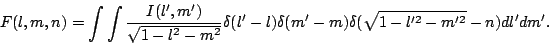 \begin{displaymath}
F(l,m,n)=\int\int{ {I(l^\prime,m^\prime) \over \sqrt{1-l^2-m...
...a(\sqrt{1-l^{\prime 2}-m^{\prime 2}}-n)
dl^\prime dm^\prime}.
\end{displaymath}