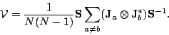 \begin{displaymath}
\mathcal{ V} = {1 \over N(N-1) } {\bf S} \sum_{a \ne b} ({\bf J}_a
\otimes {\bf J}^*_b) {\bf S}^{-1}.
\end{displaymath}