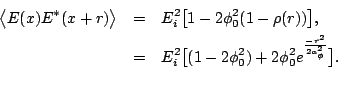 \begin{eqnarray*}
\bigl<E(x)E^*(x+r)\bigr> &=& E_i^2 \bigl[1 - 2\phi_0^2(1-\rho(...
...1 - 2\phi_0^2) + 2\phi_0^2
e^{-r^2\over 2 a_\phi^2} \bigr]. \\
\end{eqnarray*}