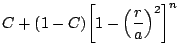 $\displaystyle C+(1-C){\left[1-{\left( {\frac{r}{a}}
\right)}^2\right]}^n$