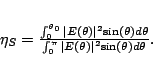 \begin{displaymath}
{{\eta}_S} = {\frac{\int_{0}^{{\theta}_0}{\vert E({\theta...
...pi}{\vert E({\theta})\vert^2{\sin({\theta})}d{\theta}}}}. \\
\end{displaymath}