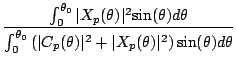 $\displaystyle {\frac{\int_{0}^{{\theta}_0}{\vert{X_p}({\theta})\vert^2{\sin(
{\...
...theta})\vert^2+
\vert{X_p}({\theta})\vert^2 \right){\sin({\theta})}d{\theta}}}}$