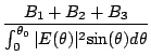 $\displaystyle {\frac{{B_{1}}+{B_{2}}+{B_{3}}}{\int_{0}^{{\theta}_0}
{\vert E({\theta})\vert^2{\sin({\theta})}d{\theta}}}}$