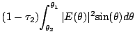 $\displaystyle (1-{{\tau}_2}){\int_{{\theta}_2}^{{\theta}_1}{\vert E({\theta})\vert^2
{\sin({\theta})}d{\theta}}}$