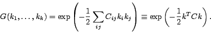 \begin{displaymath}G(k_1,\ldots,k_k)=
\exp\left(-\frac{1}{2}\sum_{ij}C_{ij}k_ik_j\right)\equiv
\exp\left(-\frac{1}{2}k^TCk\right).\end{displaymath}