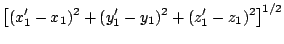$\displaystyle \bigl[(x_1^{\prime}- x_1)^2 + (y_1^{\prime}- y_1)^2 + (z_1^{\prime}- z_1)^2 \bigl]^{1/2}$