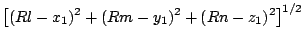 $\displaystyle \bigl[(Rl - x_1)^2 + (Rm - y_1)^2 + (Rn - z_1)^2 \bigl]^{1/2}$