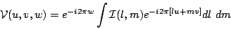 \begin{displaymath}
\mathcal{V}(u,v,w) = e^{-i2\pi w}\int \mathcal{I}(l,m) e^{-i2\pi[lu+mv]} dl\ dm
\end{displaymath}