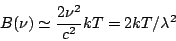 \begin{displaymath}B(\nu) \simeq {2 \nu^2 \over c^2}kT = {2kT/\lambda^2}\end{displaymath}