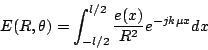 \begin{displaymath}E(R,\theta) = \int_{-l/2}^{l/2} { e(x) \over R^2}e^{-jk\mu x} dx\end{displaymath}