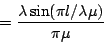 \begin{displaymath}= {\lambda \sin(\pi l / \lambda \mu) \over \pi \mu}\end{displaymath}