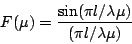 \begin{displaymath}F(\mu) = {\sin(\pi l / \lambda \mu) \over (\pi l/
\lambda \mu)}\end{displaymath}