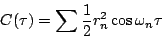\begin{displaymath}C(\tau)=\sum\frac{1}{2}r_n^2\cos \omega_n\tau\end{displaymath}