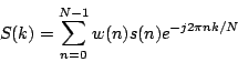\begin{displaymath}
S(k) = \sum_{n=0}^{N-1} w(n) s(n) e^{-j2\pi nk/N}
\end{displaymath}