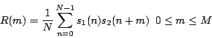 \begin{displaymath}
R(m) = \frac{1}{N}\sum_{n=0}^{N-1}s_1(n)s_2(n+m)\; \; 0\le m \le M
\end{displaymath}